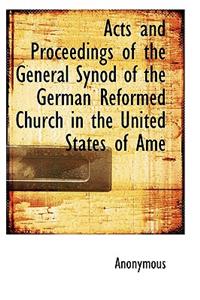 Acts and Proceedings of the General Synod of the German Reformed Church in the United States