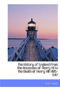 The History of England from the Accession of Henry VII to the Death of Henry VIII 1485-1547