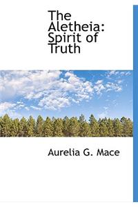 The Aletheia: Spirit of Truth