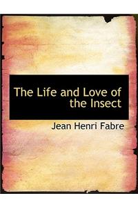 The Life and Love of the Insect