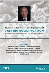 Advances in the Science and Engineering of Casting Solidification: An Mpmd Symposium Honoring Doru Michael Stefanescu