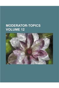 Moderator-Topics Volume 12