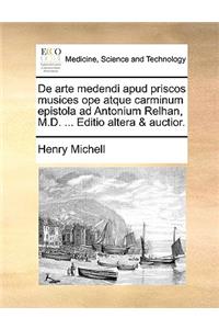 de Arte Medendi Apud Priscos Musices Ope Atque Carminum Epistola Ad Antonium Relhan, M.D. ... Editio Altera & Auctior.