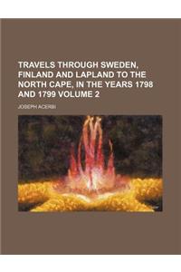 Travels Through Sweden, Finland and Lapland to the North Cape, in the Years 1798 and 1799 Volume 2