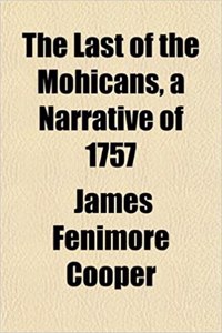 The Last of the Mohicans, a Narrative of 1757