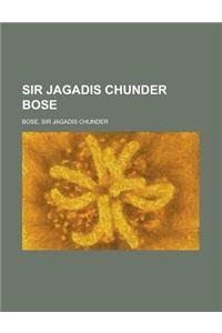 Sir Jagadis Chunder Bose