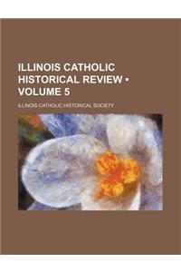 Illinois Catholic Historical Review (Volume 5)