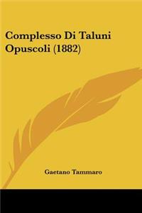 Complesso Di Taluni Opuscoli (1882)