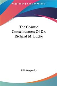 The Cosmic Consciousness Of Dr. Richard M. Bucke