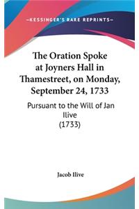 The Oration Spoke at Joyners Hall in Thamestreet, on Monday, September 24, 1733