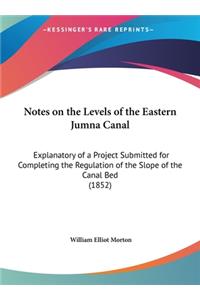 Notes on the Levels of the Eastern Jumna Canal