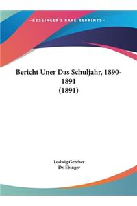 Bericht Uner Das Schuljahr, 1890-1891 (1891)