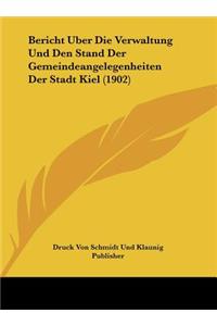 Bericht Uber Die Verwaltung Und Den Stand Der Gemeindeangelegenheiten Der Stadt Kiel (1902)