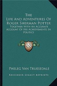 Life and Adventures of Roger Sherman Potter