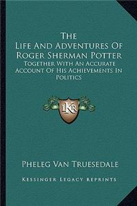 The Life And Adventures Of Roger Sherman Potter