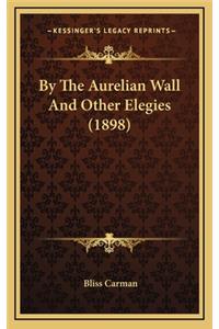 By the Aurelian Wall and Other Elegies (1898)