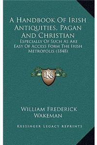 A Handbook of Irish Antiquities, Pagan and Christian