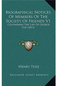 Biographical Notices of Members of the Society of Friends V1