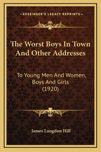 The Worst Boys In Town And Other Addresses