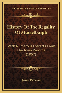 History Of The Regality Of Musselburgh
