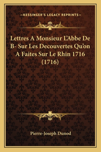 Lettres A Monsieur L'Abbe De B- Sur Les Decouvertes Qu'on A Faites Sur Le Rhin 1716 (1716)