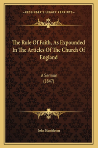 The Rule Of Faith, As Expounded In The Articles Of The Church Of England