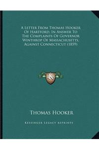 Letter From Thomas Hooker Of Hartford, In Answer To The Complaints Of Governor Winthrop Of Massachusetts, Against Connecticut (1859)