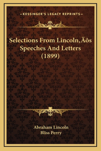 Selections From Lincoln's Speeches And Letters (1899)