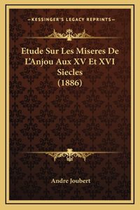 Etude Sur Les Miseres de L'Anjou Aux XV Et XVI Siecles (1886)