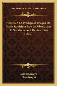 Novena A La Prodigiosa Imagen De Maria Santisima Bajo La Advocacion De Nuestra senora De Aranzazu (1850)