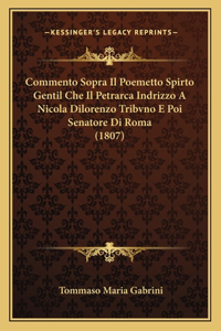 Commento Sopra Il Poemetto Spirto Gentil Che Il Petrarca Indrizzo A Nicola Dilorenzo Tribvno E Poi Senatore Di Roma (1807)