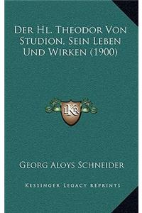 Der Hl. Theodor Von Studion, Sein Leben Und Wirken (1900)