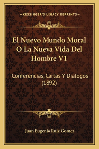 Nuevo Mundo Moral O La Nueva Vida del Hombre V1