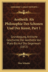Aesthetik Als Philosophie Des Schonen Und Der Kunst, Part 1