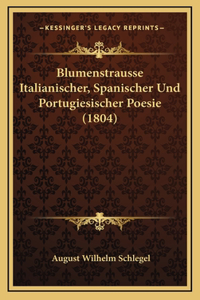 Blumenstrausse Italianischer, Spanischer Und Portugiesischer Poesie (1804)