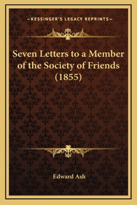 Seven Letters to a Member of the Society of Friends (1855)