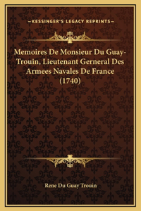 Memoires De Monsieur Du Guay-Trouin, Lieutenant Gerneral Des Armees Navales De France (1740)