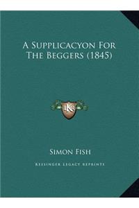 A Supplicacyon For The Beggers (1845)