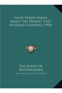 Facts Versus Fables About The Present Cost Of Good Clothing (1920)