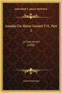 Annales Du Musee Guimet V31, Part 2: Le Siam Ancien (1908)