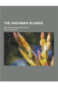 The Andaman Islands; With Notes on Barren Island