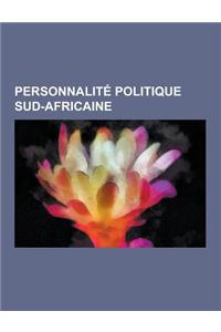 Personnalite Politique Sud-Africaine: Nelson Mandela, Thabo Mbeki, Eugene Terre'blanche, Pieter Willem Botha, Jacob Zuma, Frederik de Klerk, Charles S
