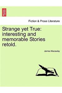 Strange Yet True