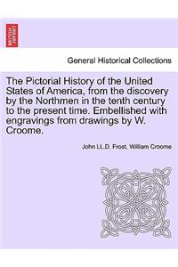 Pictorial History of the United States of America, from the Discovery by the Northmen in the Tenth Century to the Present Time. Embellished with Engravings from Drawings by W. Croome. Vol. III