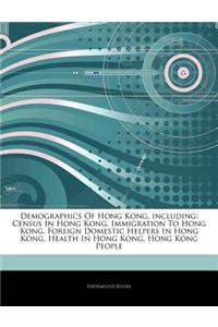 Articles on Demographics of Hong Kong, Including: Census in Hong Kong, Immigration to Hong Kong, Foreign Domestic Helpers in Hong Kong, Health in Hong