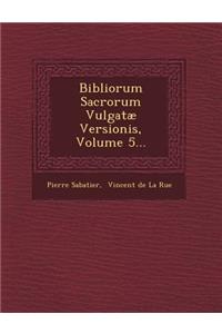 Bibliorum Sacrorum Vulgatae Versionis, Volume 5...