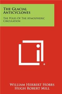 The Glacial Anticyclones