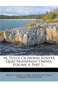 M. Tullii Ciceronis Scripta Quae Manserunt Omnia, Volume 4, Part 1...