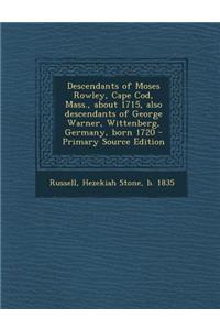 Descendants of Moses Rowley, Cape Cod, Mass., about 1715, Also Descendants of George Warner, Wittenberg, Germany, Born 1720