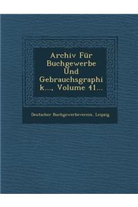 Archiv Für Buchgewerbe Und Gebrauchsgraphik..., Volume 41...